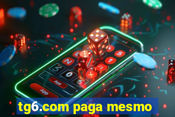 tg6.com paga mesmo