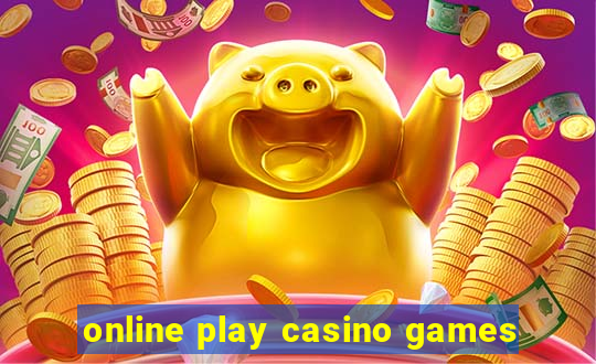 online play casino games