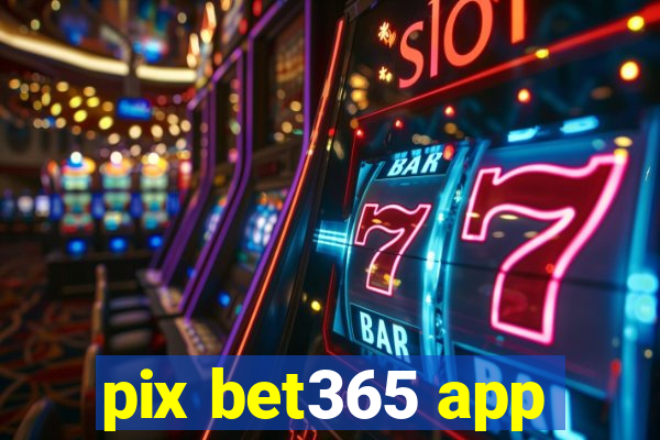 pix bet365 app