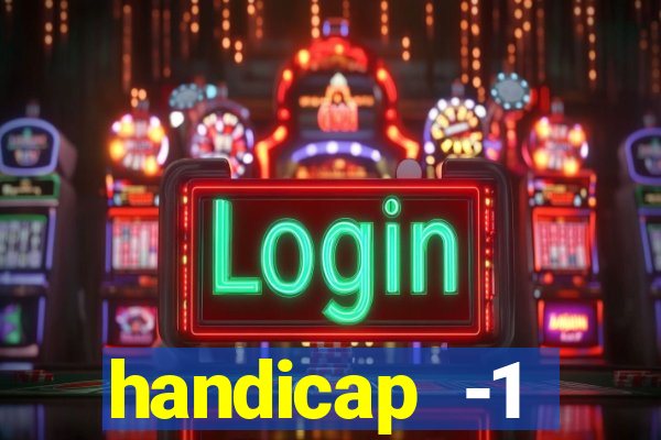 handicap -1 primeiro tempo