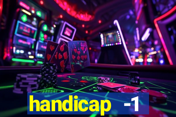 handicap -1 primeiro tempo