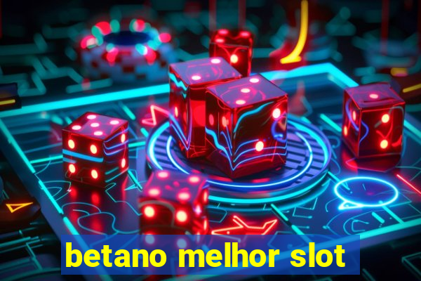 betano melhor slot