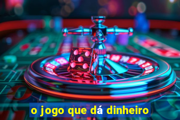 o jogo que dá dinheiro