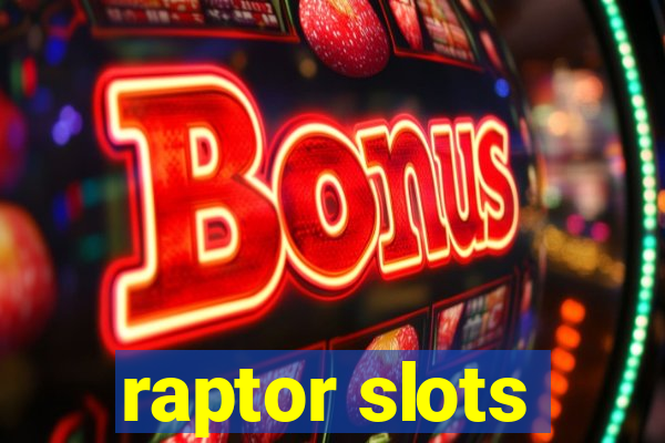 raptor slots