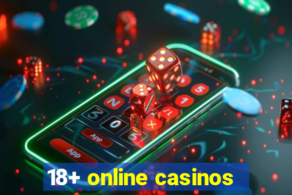 18+ online casinos