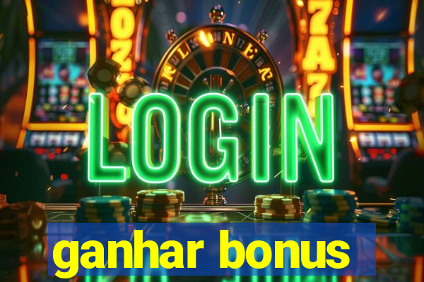 ganhar bonus