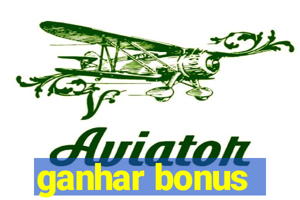 ganhar bonus