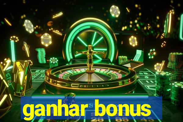 ganhar bonus