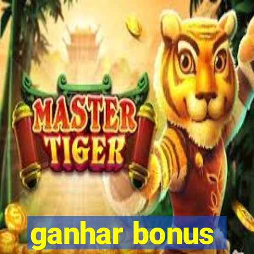 ganhar bonus