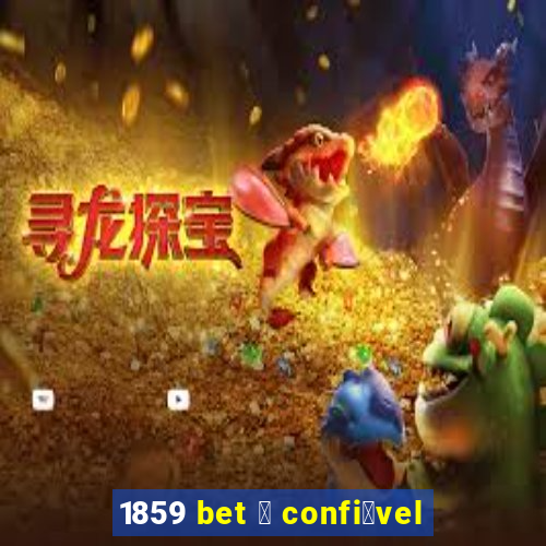 1859 bet 茅 confi谩vel