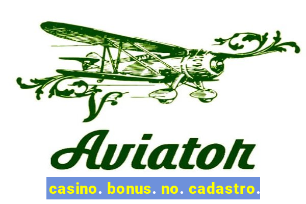 casino. bonus. no. cadastro.