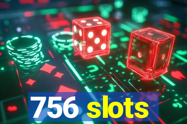 756 slots