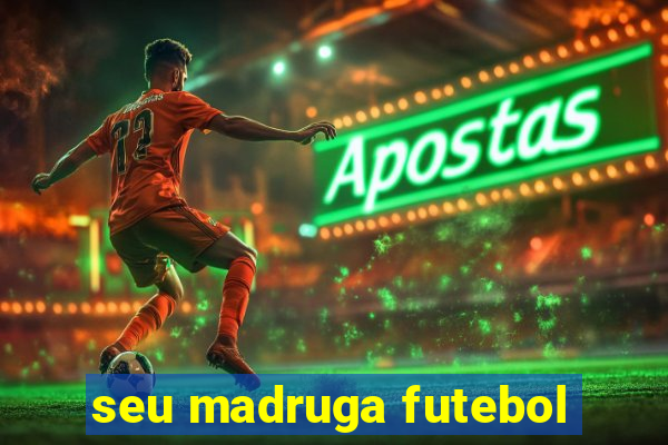 seu madruga futebol