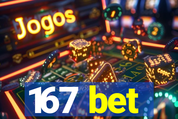 167 bet