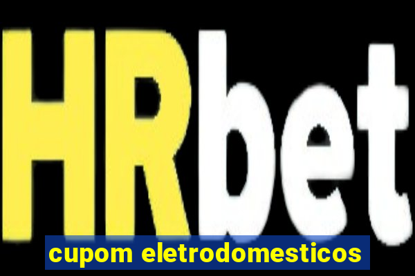 cupom eletrodomesticos