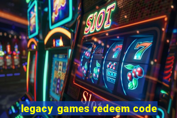 legacy games redeem code