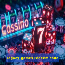 legacy games redeem code