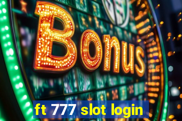 ft 777 slot login