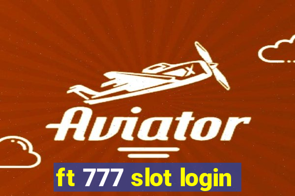 ft 777 slot login