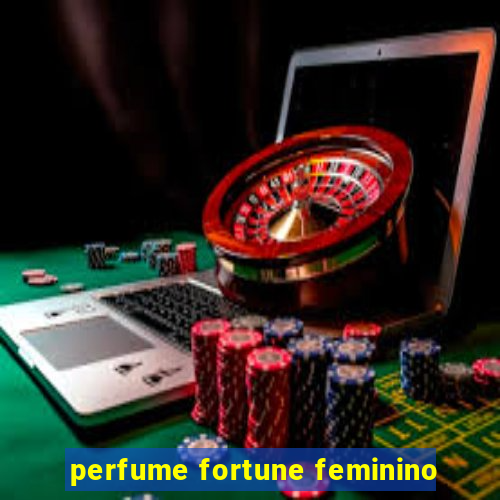 perfume fortune feminino