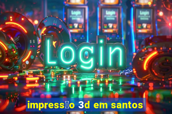 impress茫o 3d em santos