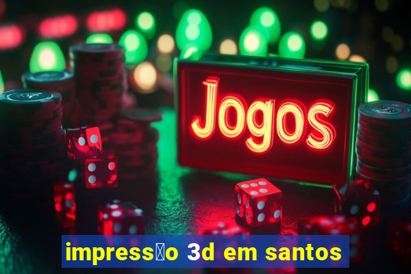 impress茫o 3d em santos