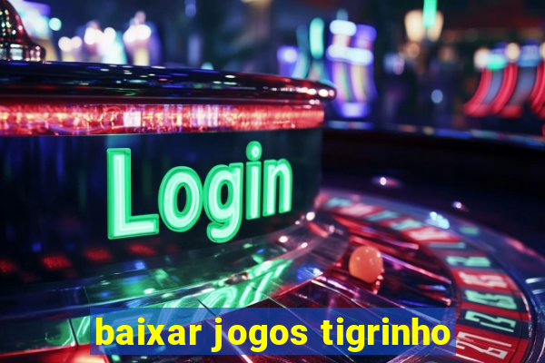 baixar jogos tigrinho