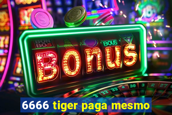 6666 tiger paga mesmo