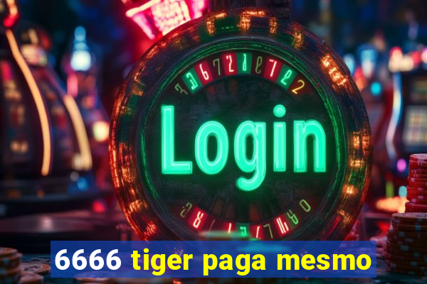 6666 tiger paga mesmo