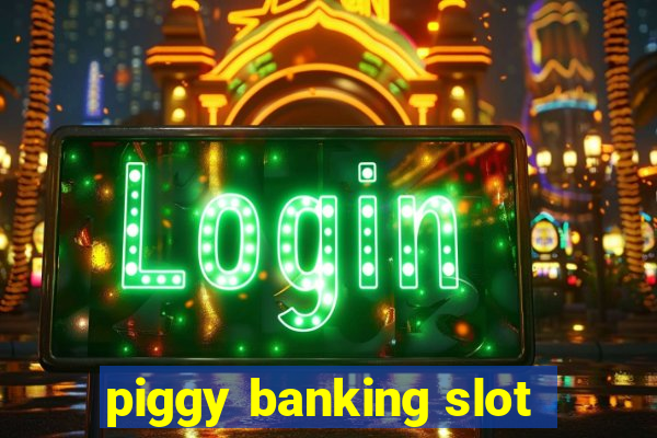 piggy banking slot