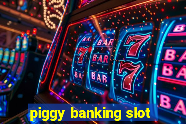 piggy banking slot