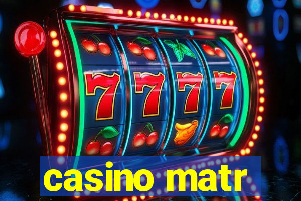 casino matr