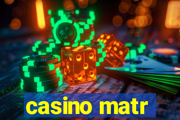 casino matr