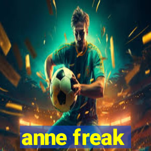 anne freak