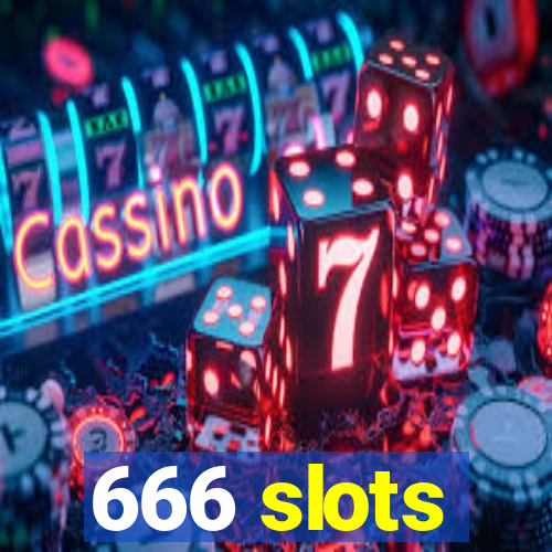 666 slots