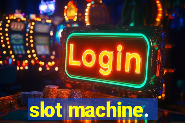 slot machine.