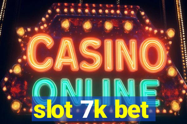 slot 7k bet