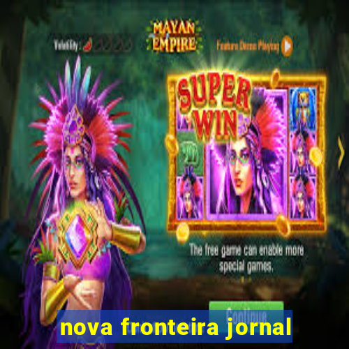 nova fronteira jornal