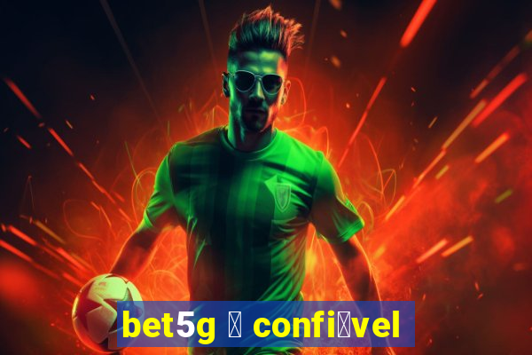 bet5g 茅 confi谩vel