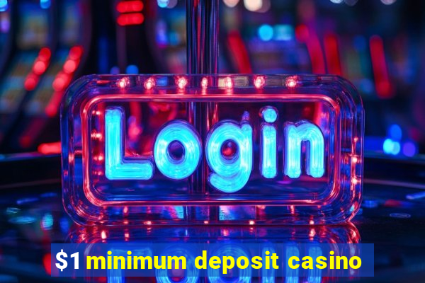 $1 minimum deposit casino