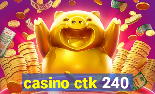 casino ctk 240