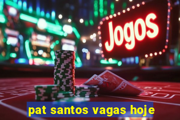 pat santos vagas hoje