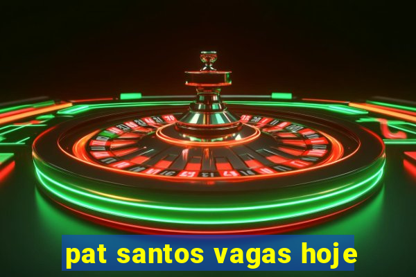 pat santos vagas hoje