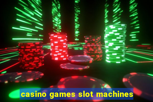 casino games slot machines