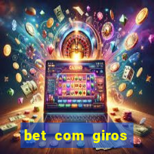 bet com giros gratis sem deposito