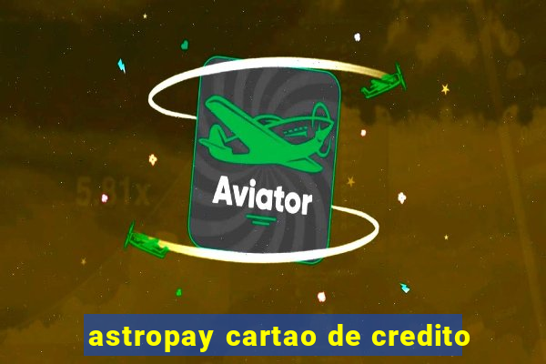 astropay cartao de credito