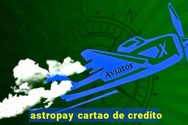 astropay cartao de credito