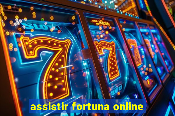 assistir fortuna online