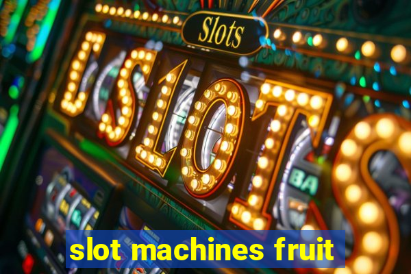 slot machines fruit