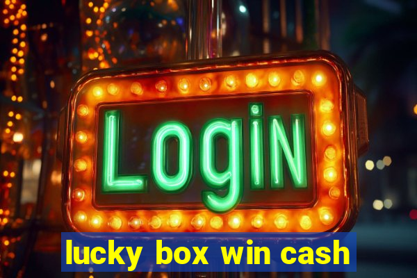 lucky box win cash